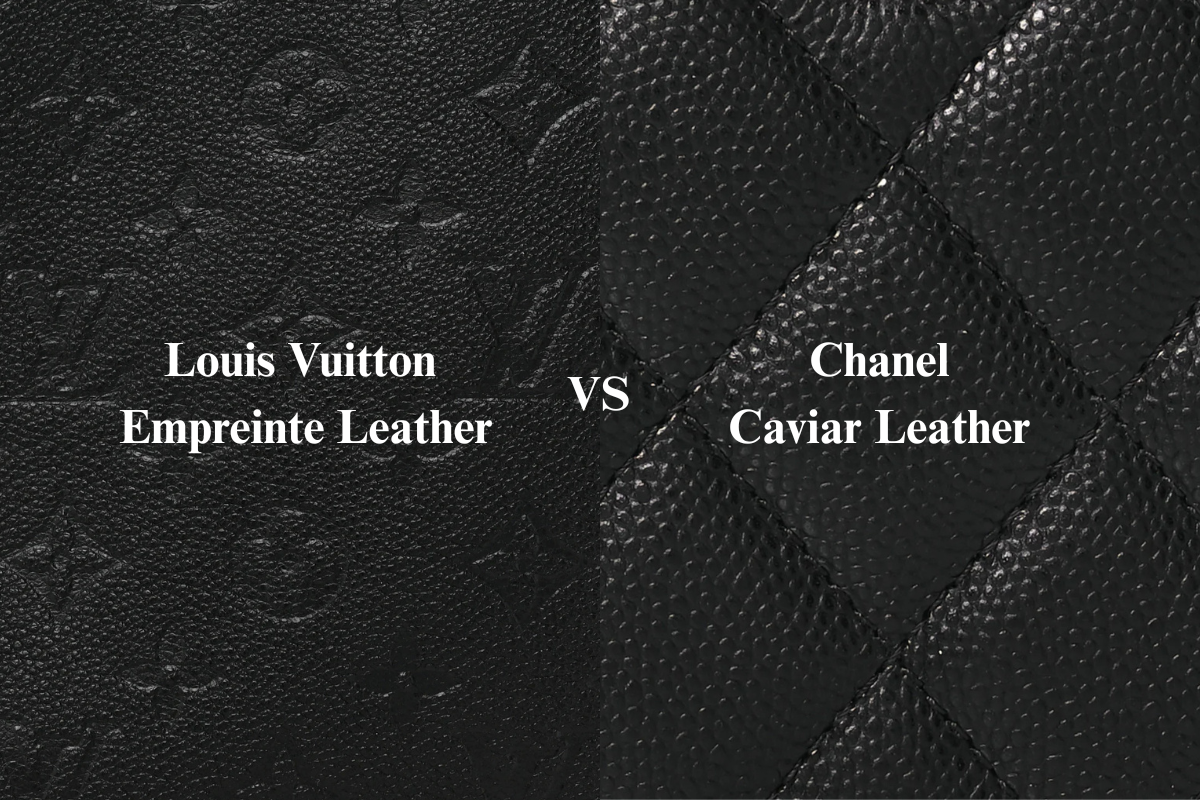 Is Louis Vuitton Empreinte Leather More Durable Than Chanel Caviar Leather?